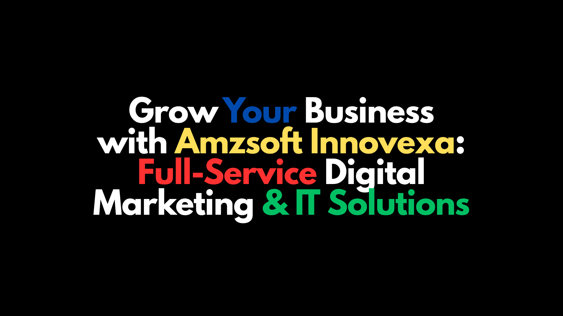 Grow Your Business with Amzsoft Innovexa: Full-Service Digital Marketing & IT Solutions